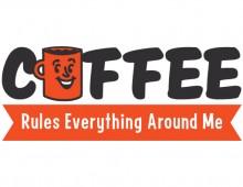 Coffee Rules Everything Around Me