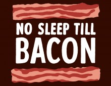 No Sleep Till Bacon