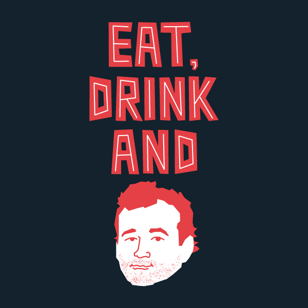 Eat, Drink and Bill Murray - by lunchboxbrain