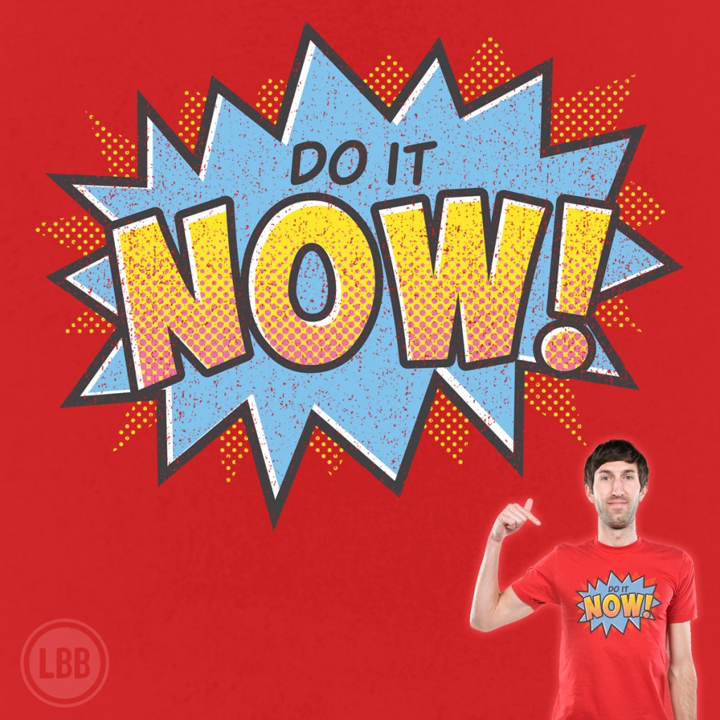 Do It Now! - shirt design by lunchboxbrain